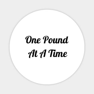 One Pound At A Time Magnet